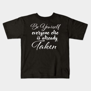 Be yourself; everyone else is already taken. Kids T-Shirt